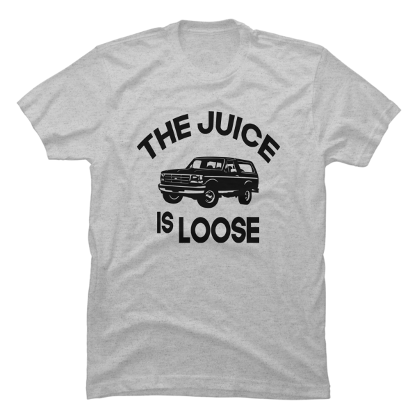 the juice is loose t shirt